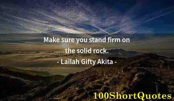 Quote by Albert Einstein: Make sure you stand firm on the solid rock.