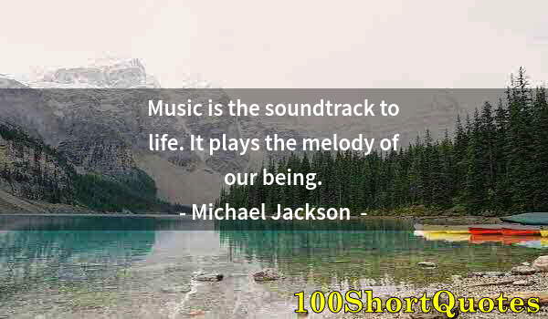 Quote by Albert Einstein: Music is the soundtrack to life. It plays the melody of our being.