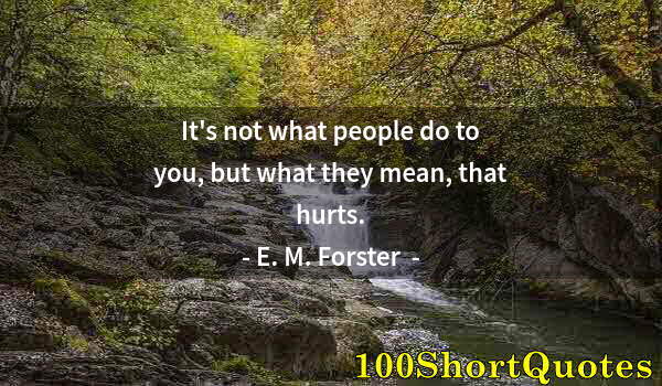 Quote by Albert Einstein: It's not what people do to you, but what they mean, that hurts.
