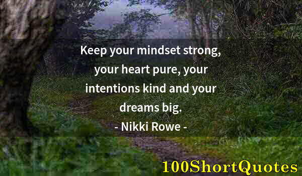 Quote by Albert Einstein: Keep your mindset strong, your heart pure, your intentions kind and your dreams big.