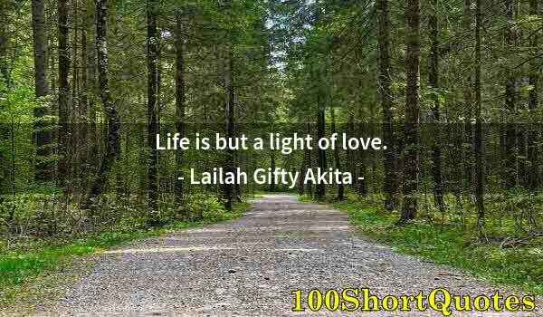 Quote by Albert Einstein: Life is but a light of love.