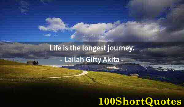 Quote by Albert Einstein: Life is the longest journey.