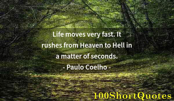 Quote by Albert Einstein: Life moves very fast. It rushes from Heaven to Hell in a matter of seconds.