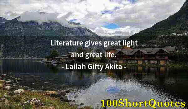 Quote by Albert Einstein: Literature gives great light and great life.