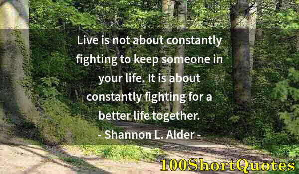 Quote by Albert Einstein: Live is not about constantly fighting to keep someone in your life. It is about constantly fighting ...