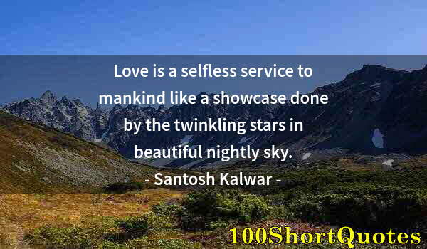 Quote by Albert Einstein: Love is a selfless service to mankind like a showcase done by the twinkling stars in beautiful night...