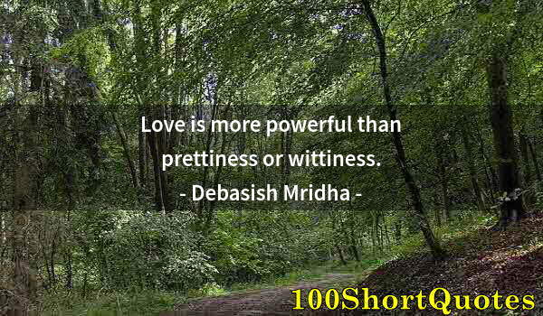 Quote by Albert Einstein: Love is more powerful than prettiness or wittiness.