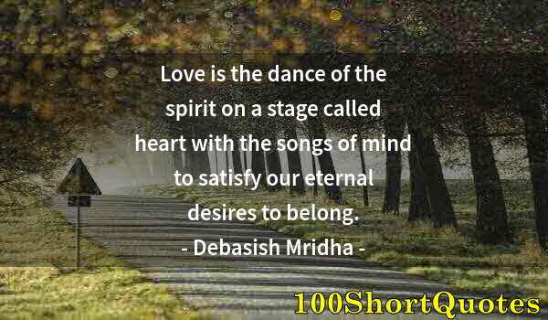 Quote by Albert Einstein: Love is the dance of the spirit on a stage called heart with the songs of mind to satisfy our eterna...