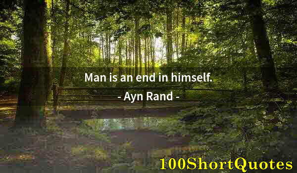 Quote by Albert Einstein: Man is an end in himself.