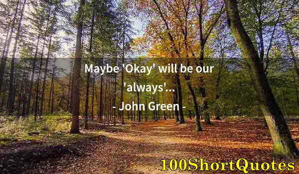 Quote by Albert Einstein: Maybe 'Okay' will be our 'always'...