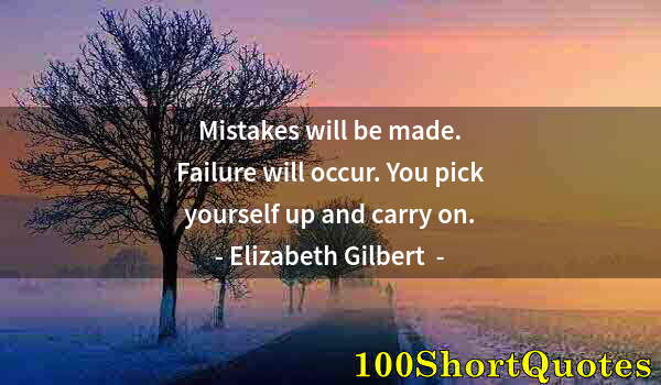 Quote by Albert Einstein: Mistakes will be made. Failure will occur. You pick yourself up and carry on.