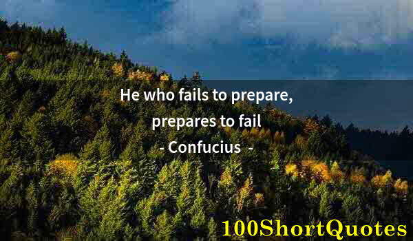 Quote by Albert Einstein: He who fails to prepare, prepares to fail