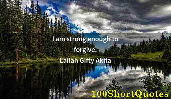 Quote by Albert Einstein: I am strong enough to forgive.