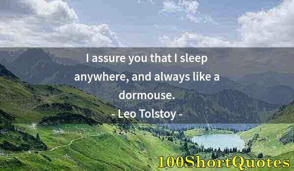 Quote by Albert Einstein: I assure you that I sleep anywhere, and always like a dormouse.