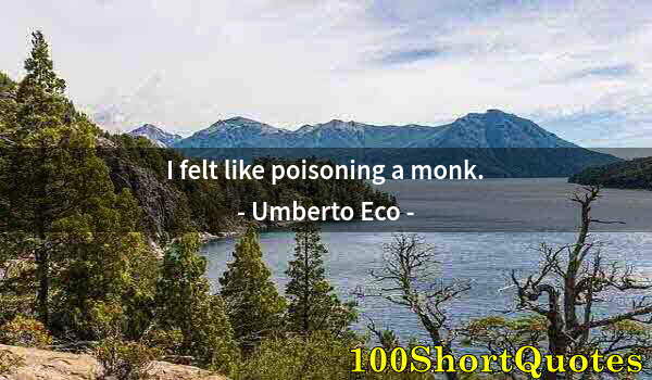 Quote by Albert Einstein: I felt like poisoning a monk.