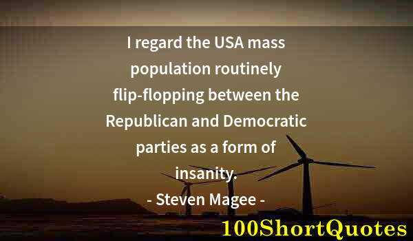 Quote by Albert Einstein: I regard the USA mass population routinely flip-flopping between the Republican and Democratic parti...