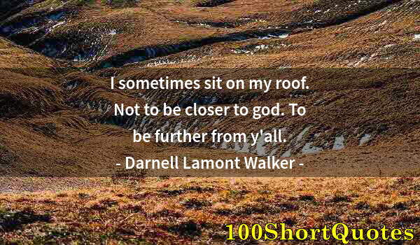 Quote by Albert Einstein: I sometimes sit on my roof. Not to be closer to god. To be further from y'all.