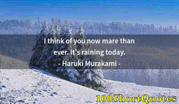 Quote by Albert Einstein: I think of you now mare than ever. It's raining today.