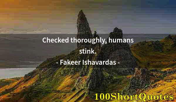 Quote by Albert Einstein: Checked thoroughly, humans stink.