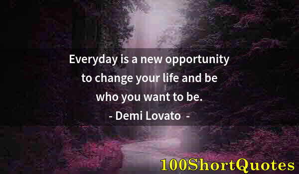 Quote by Albert Einstein: Everyday is a new opportunity to change your life and be who you want to be.