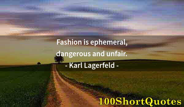 Quote by Albert Einstein: Fashion is ephemeral, dangerous and unfair.
