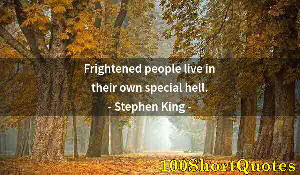 Quote by Albert Einstein: Frightened people live in their own special hell.
