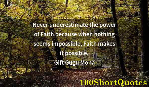 Quote by Albert Einstein: Never underestimate the power of Faith because when nothing seems impossible, Faith makes it possibl...