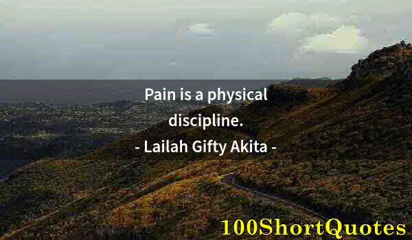 Quote by Albert Einstein: Pain is a physical discipline.
