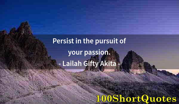 Quote by Albert Einstein: Persist in the pursuit of your passion.