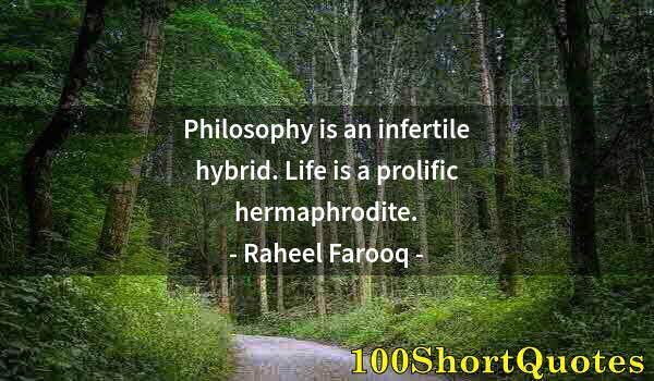 Quote by Albert Einstein: Philosophy is an infertile hybrid. Life is a prolific hermaphrodite.