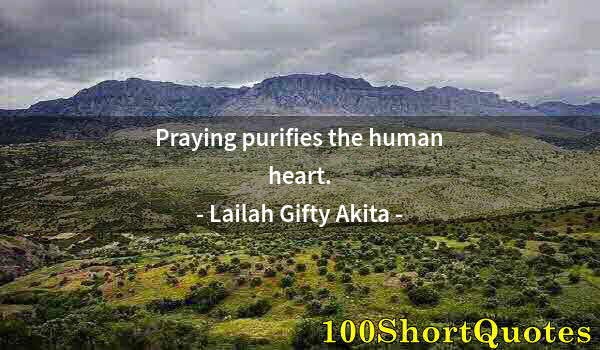 Quote by Albert Einstein: Praying purifies the human heart.
