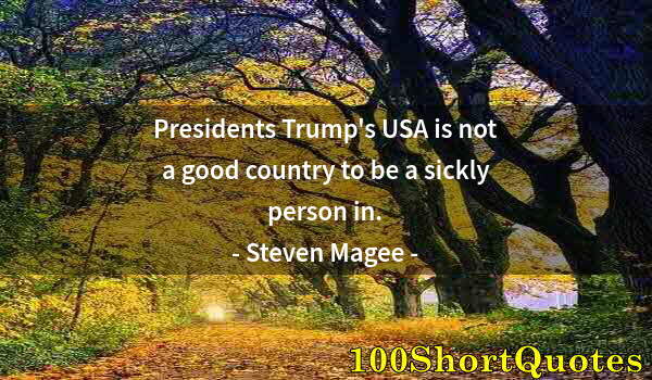 Quote by Albert Einstein: Presidents Trump's USA is not a good country to be a sickly person in.