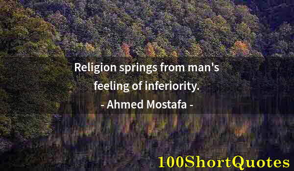 Quote by Albert Einstein: Religion springs from man's feeling of inferiority.