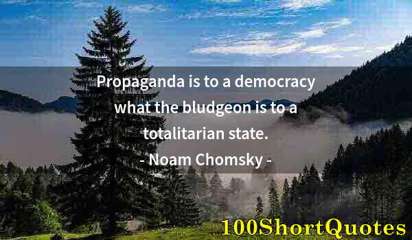 Quote by Albert Einstein: Propaganda is to a democracy what the bludgeon is to a totalitarian state.