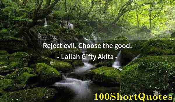 Quote by Albert Einstein: Reject evil. Choose the good.