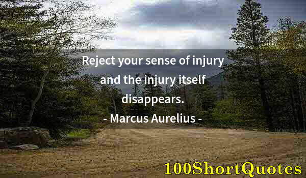 Quote by Albert Einstein: Reject your sense of injury and the injury itself disappears.