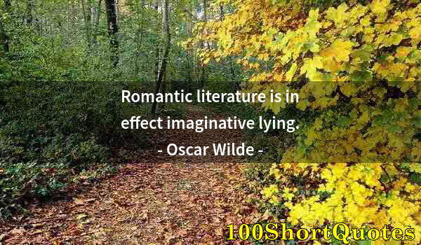 Quote by Albert Einstein: Romantic literature is in effect imaginative lying.