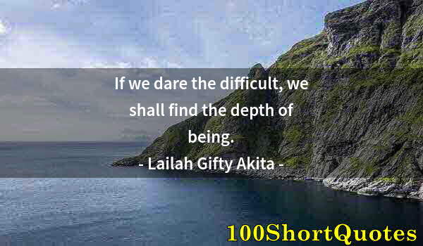Quote by Albert Einstein: If we dare the difficult, we shall find the depth of being.