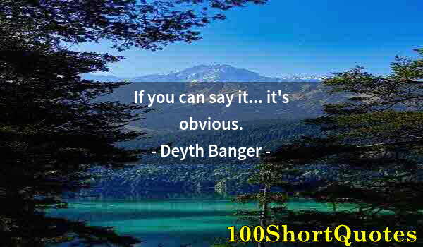 Quote by Albert Einstein: If you can say it... it's obvious.