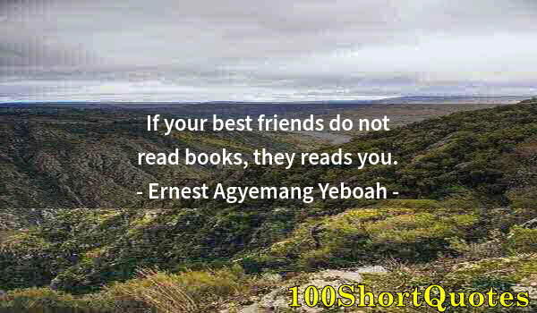Quote by Albert Einstein: If your best friends do not read books, they reads you.