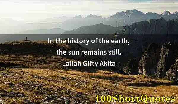 Quote by Albert Einstein: In the history of the earth, the sun remains still.