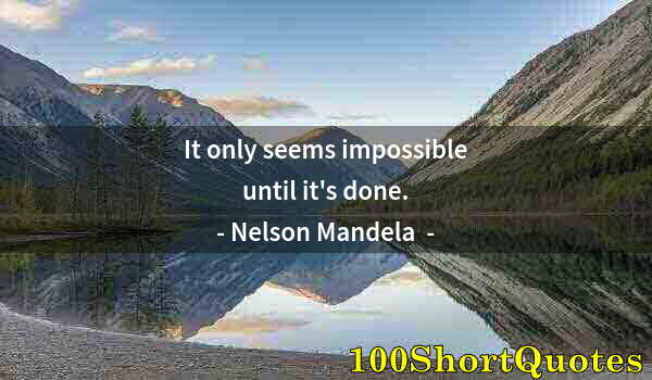 Quote by Albert Einstein: It only seems impossible until it's done.