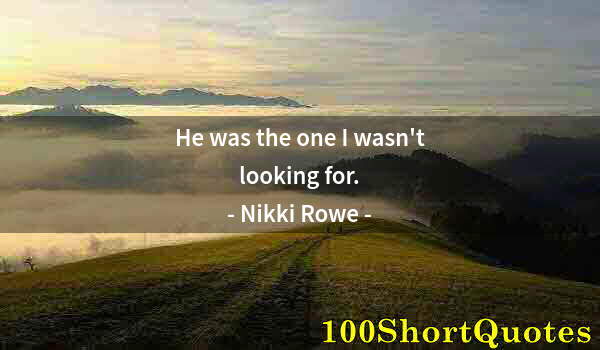 Quote by Albert Einstein: He was the one I wasn't looking for.