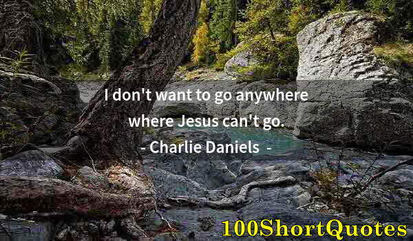 Quote by Albert Einstein: I don't want to go anywhere where Jesus can't go.