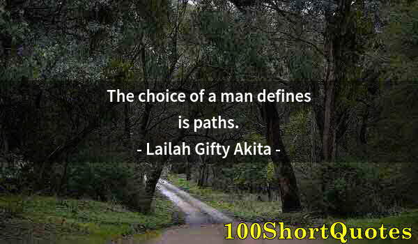 Quote by Albert Einstein: The choice of a man defines is paths.