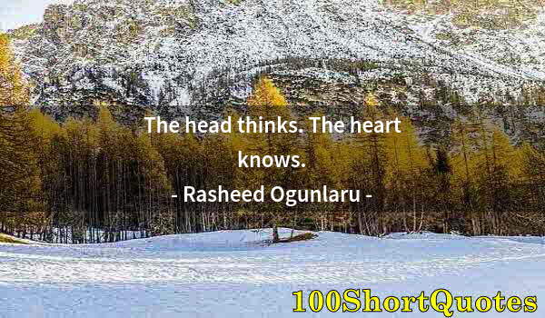 Quote by Albert Einstein: The head thinks. The heart knows.