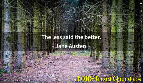 Quote by Albert Einstein: The less said the better.
