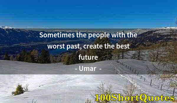 Quote by Albert Einstein: Sometimes the people with the worst past, create the best future