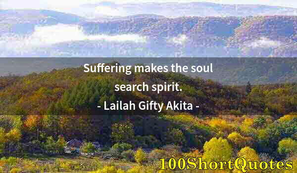 Quote by Albert Einstein: Suffering makes the soul search spirit.