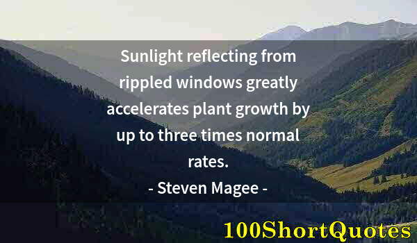 Quote by Albert Einstein: Sunlight reflecting from rippled windows greatly accelerates plant growth by up to three times norma...